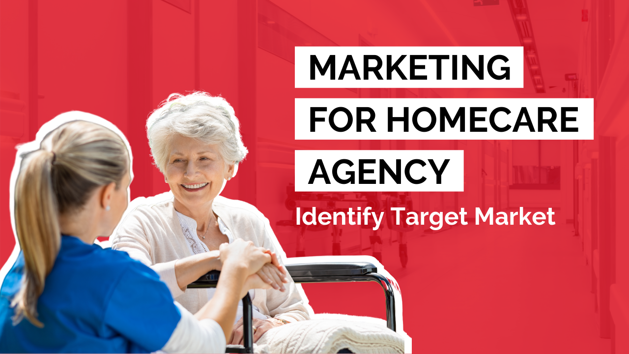 marketing-for-homecare-agency-part-3-identifying-your-target-market